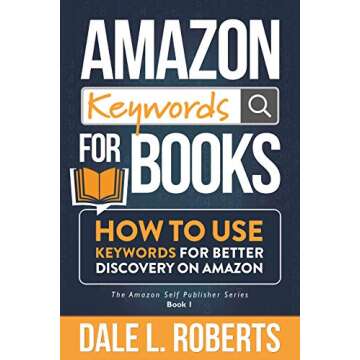 Amazon Keywords for Books: How to Use Keywords for Better Discovery on Amazon (The Amazon Self Publi...