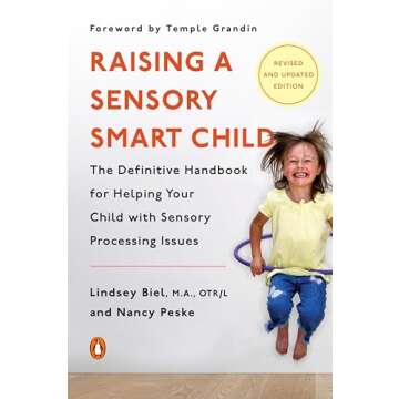 Raising a Sensory Smart Child: The Definitive Handbook for Helping Your Child with Sensory Processin...