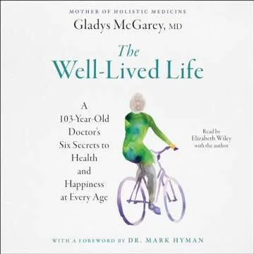 The Well-Lived Life: A 102-Year-Old Doctor's Six Secrets to Health and Happiness at Every Age
