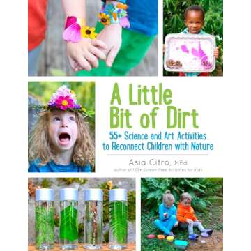 A Little Bit of Dirt: 55+ Science and Art Activities to Reconnect Children with Nature