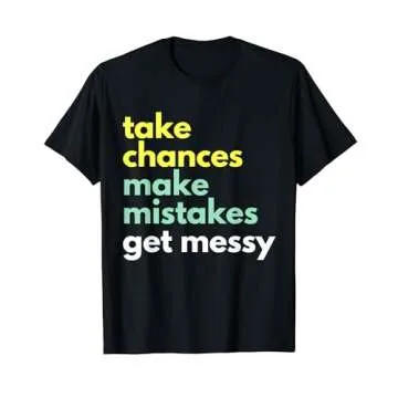 Take Chances Make Mistakes Get Messy - STEM STEAM T-Shirt