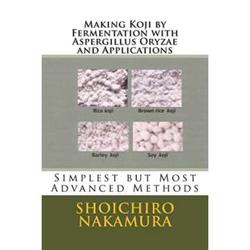 Making Koji by Fermentation with Aspergillus Oryzae and Applications: Simplest but Most Advanced Met...