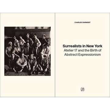 Surrealists in New York: Atelier 17 and the Birth of Abstract Expressionism