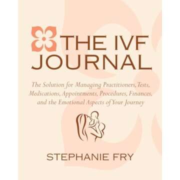 The IVF (In Vitro Fertilization) Journal: The Solution for Managing Practitioners, Tests, Medication...
