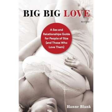Big Big Love, Revised: A Sex and Relationships Guide for People of Size (and Those Who Love Them)