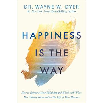 Happiness Is the Way: How to Reframe Your Thinking and Work with What You Already Have to Live the L...