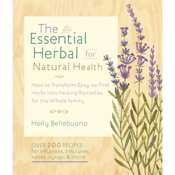 The Essential Herbal for Natural Health: Transform Easy-to-Find Herbs into Healing Remedies