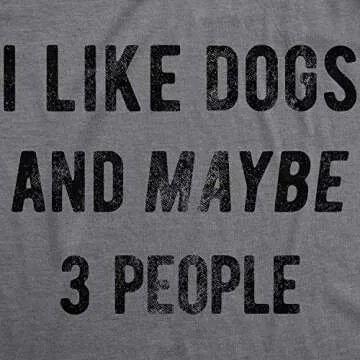 Crazy Dog Womens I Like Dogs and Maybe 3 People T Shirt Funny Graphic Novelty Tee Puppy Dog Parent S...