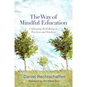 The Way of Mindful Education: Cultivating Well-Being in Teachers and Students (Norton Books in Educa...