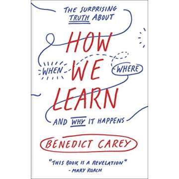 How We Learn: The Surprising Truth About When, Where, and Why It Happens - A Comprehensive Guide