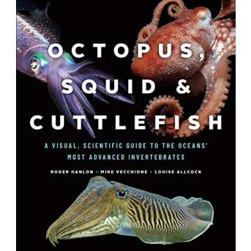 Octopus, Squid & Cuttlefish: A Visual, Scientific Guide to the Oceans' Most Advanced Invertebrates