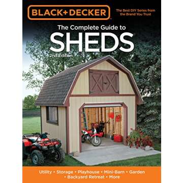 Black & Decker The Complete Guide to Sheds, 2nd Edition: Utility, Storage, Playhouse, Mini-Barn, Gar...