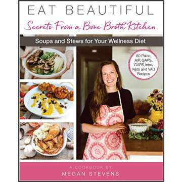 Eat Beautiful: Secrets From a Bone Broth Kitchen: Soups and Stews for Your Wellness Diet