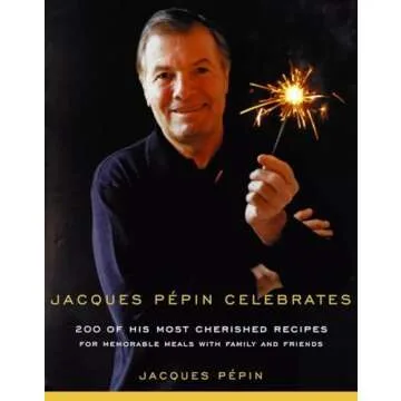 Jacques Pepin Celebrates: Cherished Recipes for Memorable Meals