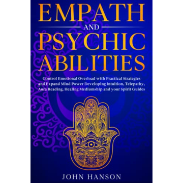 Empath and Psychic Abilities: Control Emotional Overload with Practical Strategies and Expand Mind P...