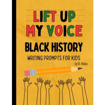 Lift Up My Voice: Black History Writing Prompts for Kids - Inspiring Creative Expression