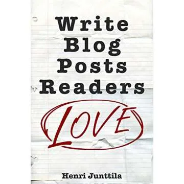Write Blog Posts Readers Love: A Step-By-Step Guide to Captivating Content