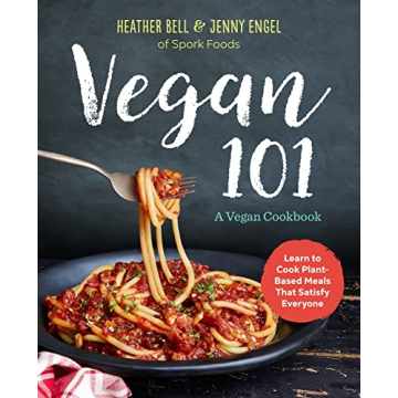 Vegan 101: A Vegan Cookbook: Learn to Cook Plant-Based Meals that Satisfy Everyone