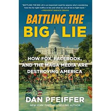 Battling the Big Lie: How Fox, Facebook, and the MAGA Media Are Destroying America