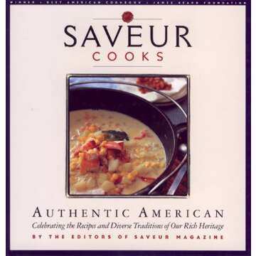 Saveur Cooks Authentic American: A Celebration of Culinary Heritage