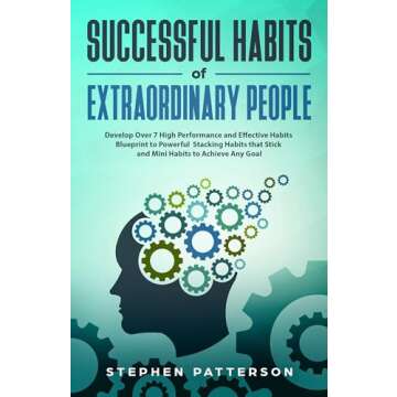 Successful Habits of Extraordinary People: Develop Over 7 High Performance and Effective Habits - Bl...