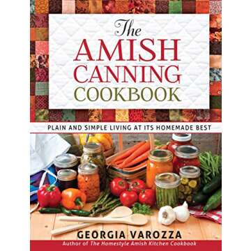 The Amish Canning Cookbook: Plain and Simple Living at Its Homemade Best