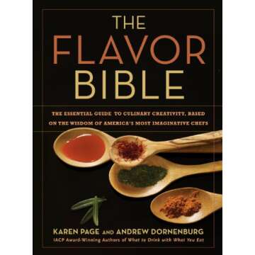 The Flavor Bible: The Essential Guide to Culinary Creativity, Based on the Wisdom of America's Most ...