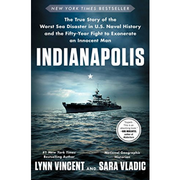Indianapolis: The True Story of the Worst Sea Disaster in U.S. Naval History and the Fifty-Year Figh...