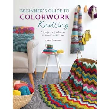 Beginner's Guide to Colorwork Knitting: 16 Projects and Techniques to Learn to Knit with Color