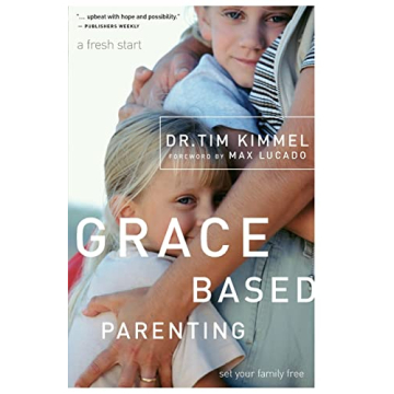 Grace-Based Parenting: Transform Your Parenting with God's Grace