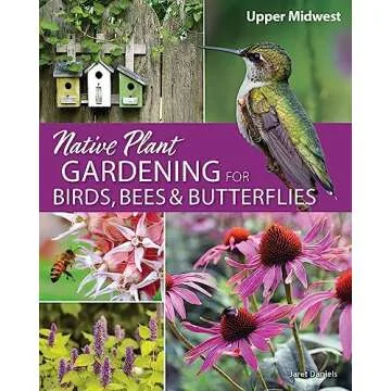 Native Plant Gardening for Birds, Bees & Butterflies: Upper Midwest (Nature-Friendly Gardens)