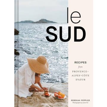 Le Sud: Recipes from Provence-Alpes-Côte d'Azur - A Culinary Journey