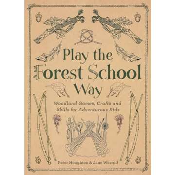 Play The Forest School Way: Woodland Games and Crafts for Adventurous Kids