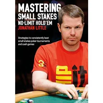 Mastering Small Stakes No-Limit Hold'em: Strategies to consistently beat small stakes poker tourname...