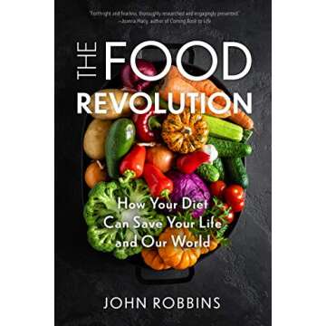 The Food Revolution: How Your Diet Can Save Your Life and Our World (Plant Based Diet, Food Politics...
