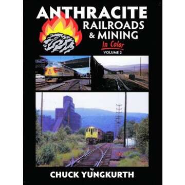 Anthracite Railroads & Mining In Color, Vol. 2: A Comprehensive Guide