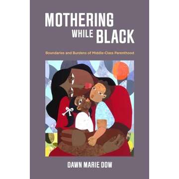 Mothering While Black: Boundaries and Burdens of Middle-Class Parenthood