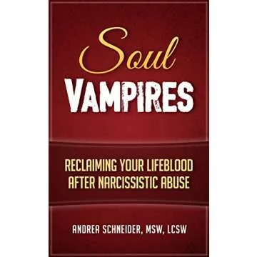 Soul Vampires: Reclaim Your Lifeblood After Narcissistic Abuse with Expert Insight