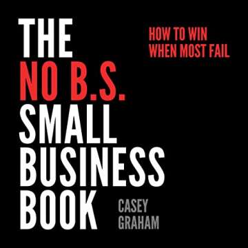 No B.S. Guide to Small Business Success by Casey Graham