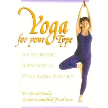 Yoga for your Type: An Ayurvedic Approach to Your Asana Practice