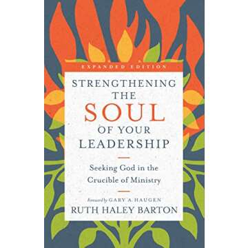 Strengthening the Soul of Your Leadership: Seeking God in the Crucible of Ministry (Transforming Res...