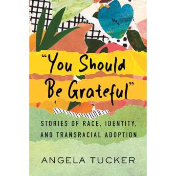 "You Should Be Grateful": Stories of Race, Identity, and Transracial Adoption