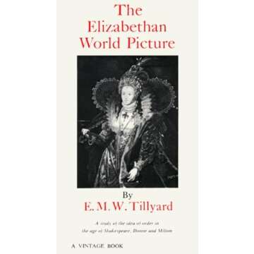 The Elizabethan World Picture: A Study of the Idea of Order in the Age of Shakespeare, Donne and Mil...