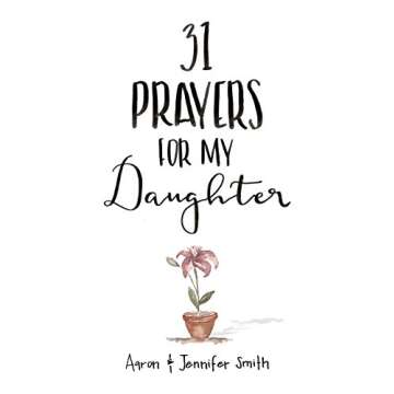31 Prayers For My Daughter: Seeking God’s Perfect Will For Her (Christian Parenting Books, Prayer ...