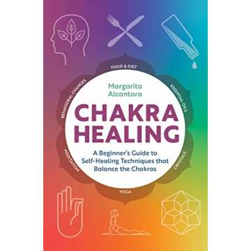 Chakra Healing: A Beginner's Guide to Self-Healing Techniques that Balance the Chakras