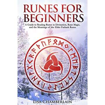 Runes for Beginners: A Guide to Reading Runes in Divination, Rune Magic, and the Meaning of the Elde...