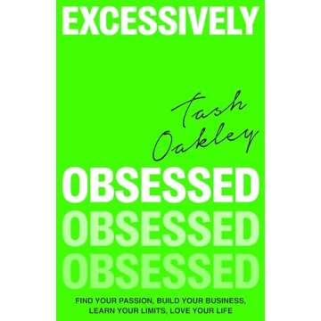 Excessively Obsessed: Find your passion, build your business, learn your limits, love your life