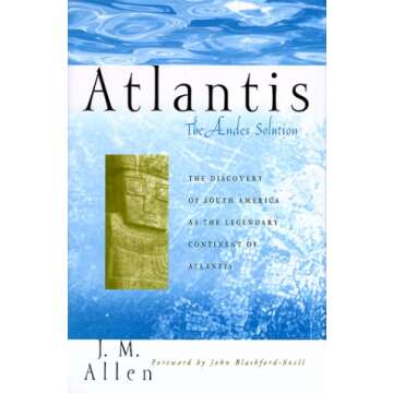 Atlantis: The Andes Solution - The Discovery of South America As the Legendary Continent of Atlantis