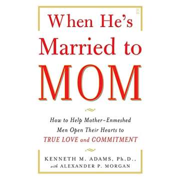 When He's Married to Mom: How to Help Mother-Enmeshed Men Open Their Hearts to True Love and Commitm...