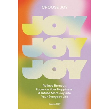 Choose Joy: Relieve Burnout and Infuse Happiness into Life